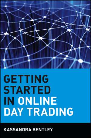 Getting Started in Online Day Trading de K Bentley