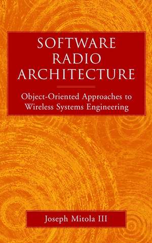 Software Radios – Object–Oriented Approaches to Wireless Systems Engineering de J Mitola