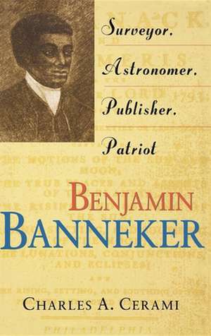 Benjamin Banneker: Surveyor, Astronomer, Publisher, Patriot de Charles Cerami