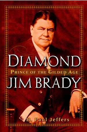 Diamond Jim Brady – Prince of the Gilded Age de HP Jeffers