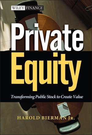 Private Equity: Transforming Public Stock to Creat Create Value de H Bierman