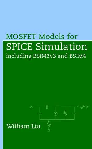 MOSFET Models for SPICE Simulation including BSIM3v3 & BSIM4 de W Liu