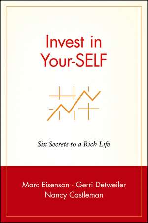 Invest in Your–SELF: Six Secrets to a Rich Life de Marc Eisenson