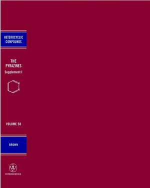 The Pyrazines – Supplement 1 History of Heterocyclic Compounds V58 de D. J. Brown