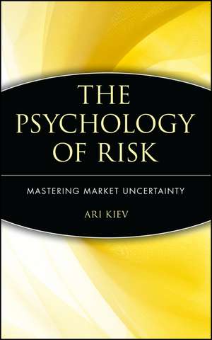 The Psychology of Risk – Mastering Market Uncertainty de A Kiev