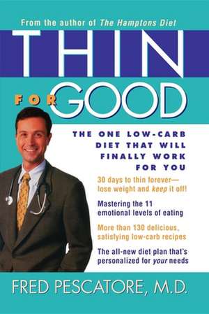 Thin for Good: The One Low–Carb Diet That Will Finally Work for You de Fred Pescatore, M.D.