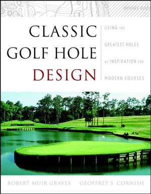 Classic Golf Hole Design – Using the Greatest Holes as Inspiration for Modern Courses de RM Graves