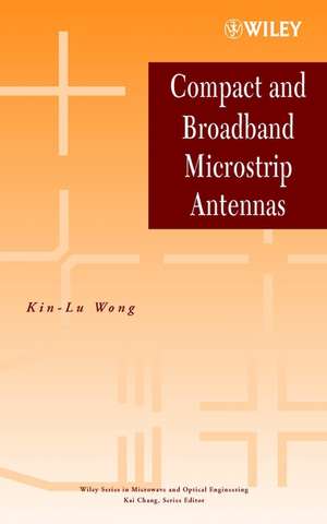 Compact and Broadband Microstrip Antennas de K–L Wong