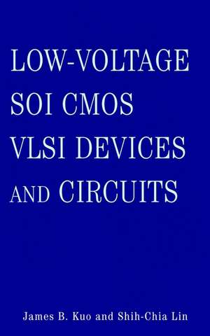 Low–Voltage SOI CMOS VLSI Devices and Circuits de JB Kuo