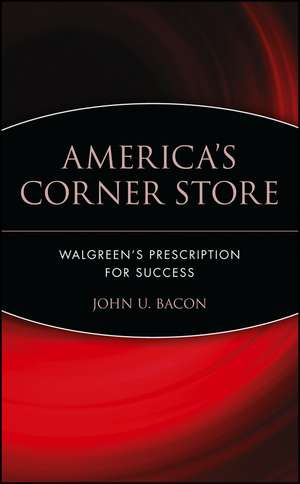 America′s Corner Store – Walgreens′ Prescription for Success de JU Bacon