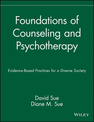 Foundations of Counseling and Psychotherapy – Evidence–Based Practices for a Diverse Society de D Sue