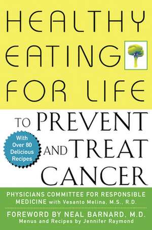 Healthy Eating for Life to Prevent and Treat Cancer de Physicians Committee for Responsible Medicine