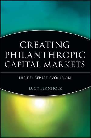 Creating Philanthropic Capital Markets – The Deliberate Evolution de L Bernholz