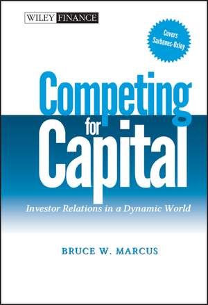 Competing for Capital – Investor Relations in a Dynamic World de BW Marcus