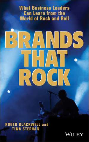 Brands That Rock – What Business Leaders Can Learn from the World of Rock and Roll de RD Blackwell