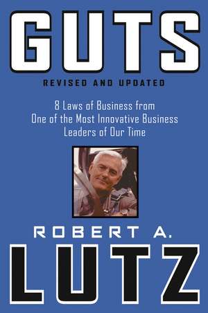 Guts – 8 Laws of Business from One of the Most Innovative Business Leaders of Our Time de RA Lutz