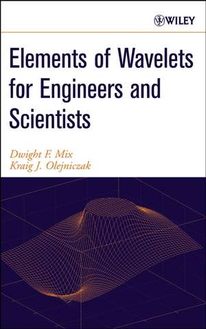 Elements of Wavelets for Engineers and Scientists de DF Mix