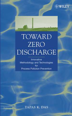 Toward Zero Discharge – Innovative Methodology and Technologies for Process Pollution Prevention de TK Das