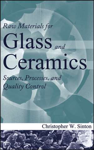 Raw Materials for Glass and Ceramics – Sources, Processes, and Quality Control de CW Sinton