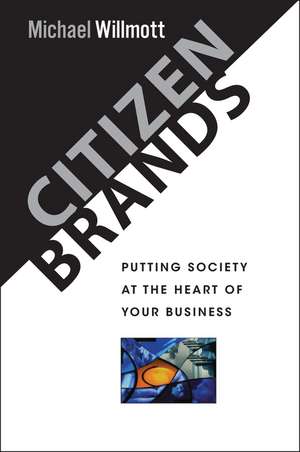 Citizen Brands – Putting Society at the Heart of Your Business de M Willmott