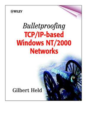 Bulletproofing TCP/IP–based Windows NT/2000 Networks de G Held