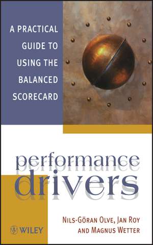 Performance Drivers – A Practical Guide to Using the Balanced Scorecard de N–G Olve