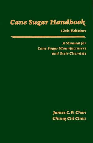 Cane Sugar Handbook – A Manual for Cane Sugar Manufacturers & Their Chemists 12e de JCP Chen