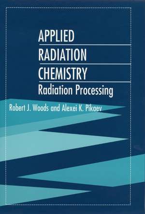 Applied Radiation Chemistry – Radiation Processing de RJ Woods