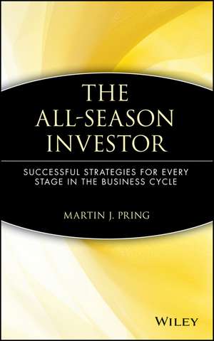 The All Season Investor – Successful Strategies For Every Stage in the Business Cycle de M J Pring