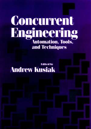 Concurrent Engineering – Automation Tools and Techniques de A Kusiak