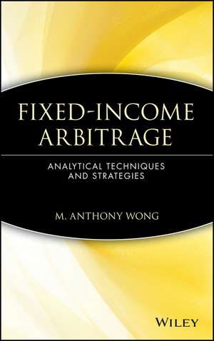 Fixed Income Arbitrage – Analytical Techniques and Stratagies de MA Wong