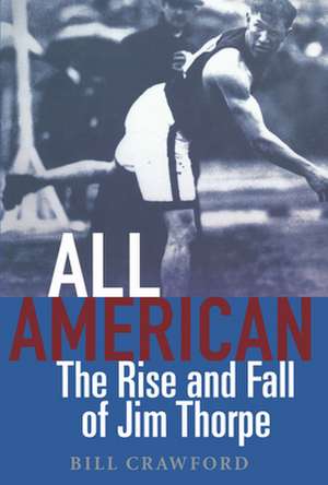 All American: The Rise and Fall of Jim Thorpe de Bill Crawford