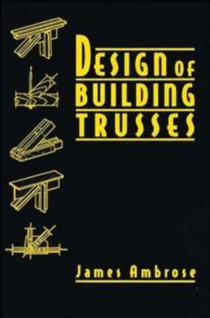 Design of Building Trusses de J Ambrose