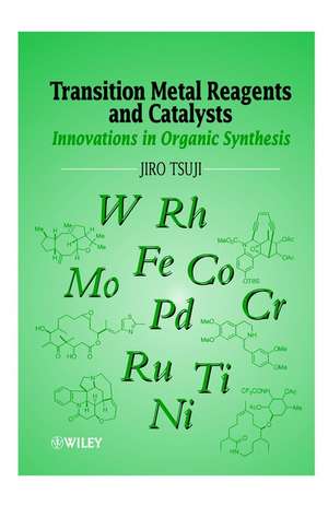 Transition Metal Reagents and Catalysts – Innovations in Organic Synthesis de J Tsuji