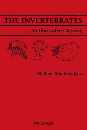 The Invertebrates – An Illustrated Glossary de M Stachowitsch