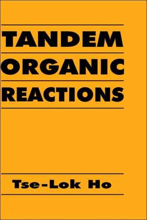 Tandem Organic Reactions de TL Ho