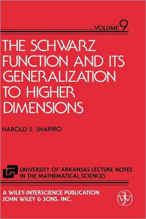 The Schwarz Function and Its Generalization to Higher Dimensions de Harold S. Shapiro