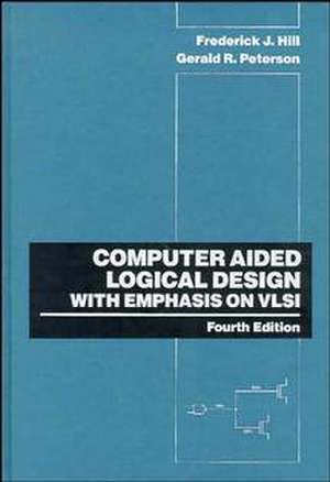 Computer Aided Logical Design with Emphasis on VLSI 4e (WSE) de FJ Hill