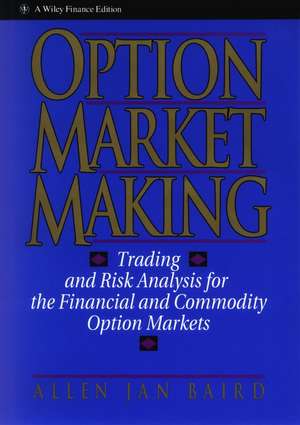 Option Market Making – Trading and Risk Analysis For the Financial and Commodity Option Markets de A J Baird