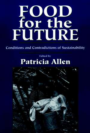 Food for the Future – Conditions and Contradictions of Sustainability de P Allen