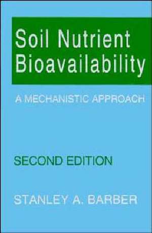 Soil Nutrient Bioavailability – A Mechanistic Approach 2e de SA Barber