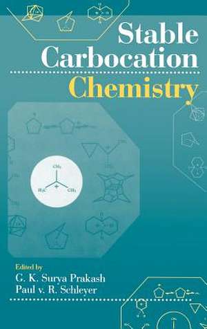 Stable Carbocation Chemistry de GKS Prakash