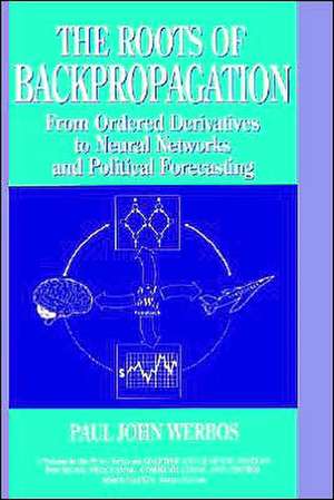 Roots of Backpropagation – From Ordered Derivatives to Neural Networks and Political Forecasting de PJ Werbos