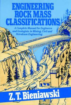 Engineering Rock Mass Classifications – A Complete Manual For Engineers & Geologists in Mining, Civil, & Petroleum Engin de ZT Bieniawski