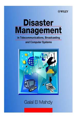 Disaster Management in Telecommunications, Broadcasting and Computer Systems de Galal El Mahdy