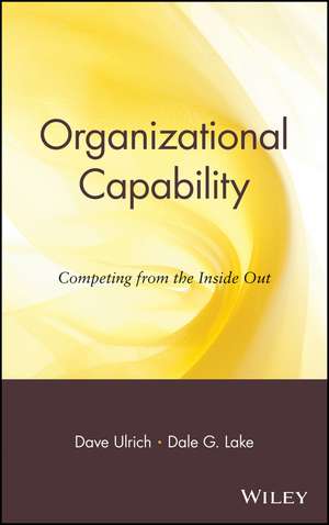 Organizational Capability – Competing from the Inside Out de D Ulrich