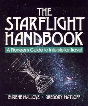 The Starflight Handbook – A Pioneer′s Guide to Interstellar Travel de EF Mallove