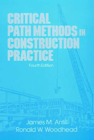 Critical Path Methods in Construction Practice de James M Antill