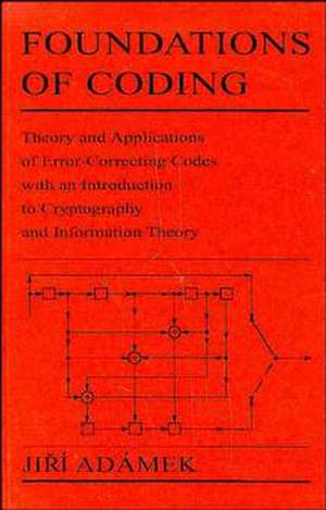 Foundations of Coding – Theory and Applications of Error–correcting Codes with an Introduction de J Adamek