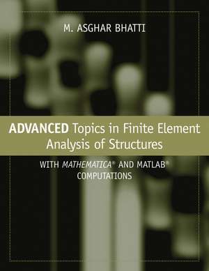 Advanced Topics in Finite Element Analysis of Structures de M Asghar Bhatti